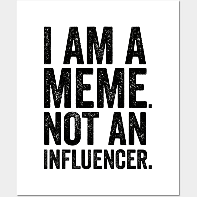 I'm a Meme Not An Influencer Wall Art by Promen Shirts